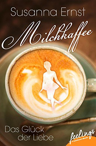 Rezension: Milchkaffee – Das Glück der Liebe von Susanna Ernst