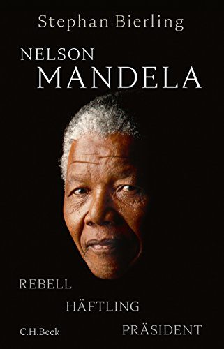 Rezension: Nelson Mandela: Rebell, Häftling, Präsident von Stephan Bierling