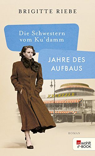 Rezension: Die Schwestern vom Ku’damm-Jahre des Aufbaus von Brigitte Riebe