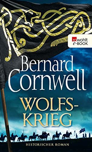 Rezension zu dem Roman „Wolfskrieg“ von Bernard Cornwell – Uhtred 11