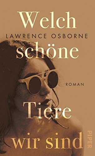 Rezension zu „Welch schöne Tiere wir sind“ von Lawrence Osborne