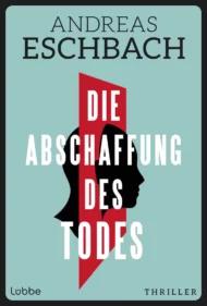 Die Abschaffung des Todes von Andreas Eschbach