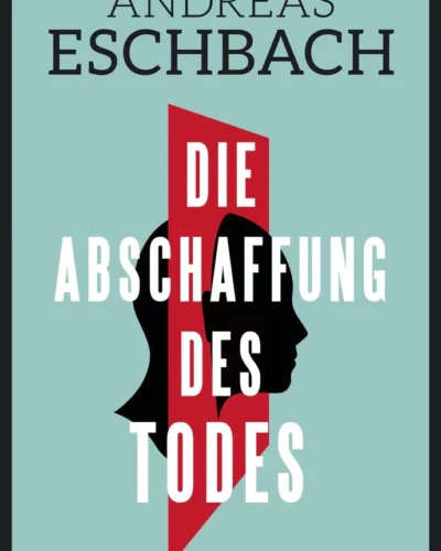 Rezension zu „Die Abschaffung des Todes“ von Andreas Eschbach